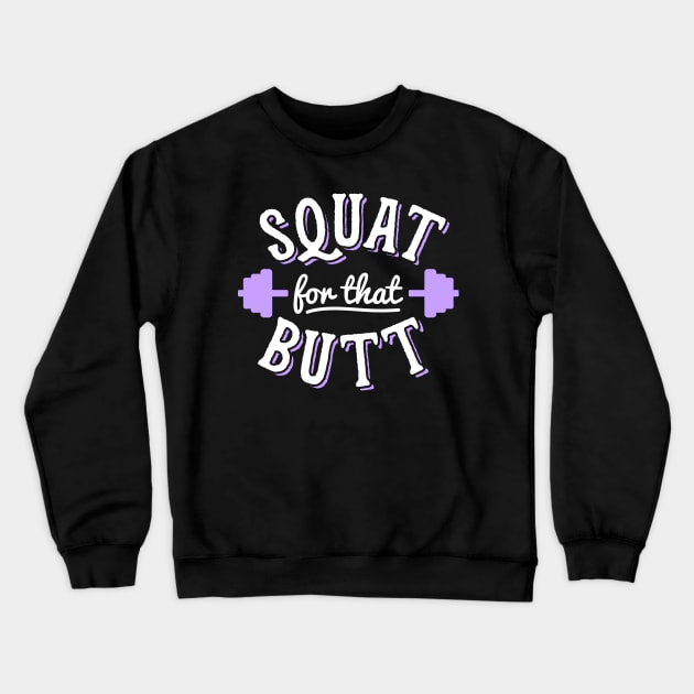 Squat For That Butt Crewneck Sweatshirt by brogressproject